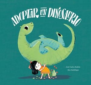 Adoptar a un dinosaurio | 9788417123628 | Carlos Andrés, José / Sanfelippo, Ana  | Librería online de Figueres / Empordà