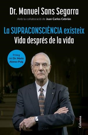 La Supraconsciència existeix | 9788466432917 | Dr. Manuel Sans Segarra/Cebrián, Juan Carlos | Llibreria online de Figueres i Empordà