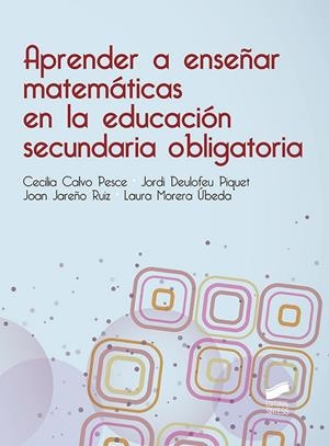 Aprender a enseñar matemáticas en la educación secundaria obligatoria | 9788490774205 | Calvo Pesce, Maria Cecilia/Deulofeu Piquet, Jordi/Jareño Ruiz, Joan/Morera Úbeda, Laura | Llibreria online de Figueres i Empordà
