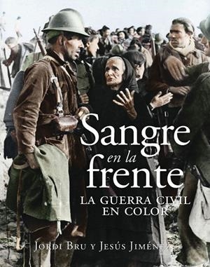Sangre en la frente. La Guerra Civil en color | 9788412323993 | Bru, Jordi/Jiménez, Jesús | Librería online de Figueres / Empordà