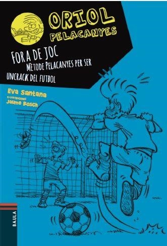 Oriol Pelacanyes #05. Fora de joc!. Mètode Pelacanyes per ser un crack del futbol | 9788447930449 | Santana Bigas, Eva | Llibreria online de Figueres i Empordà