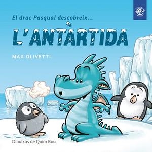 El drac Pasqual descobreix l'Antàrtida (lligada) | 9788493414627 | Max Olivetti | Llibreria online de Figueres i Empordà