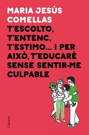 T'escolto, t'entenc, t'estimo... i per això t'educaré sense sentir-me culpable | 9788466424646 | Comellas, M. Jesús | Llibreria online de Figueres i Empordà
