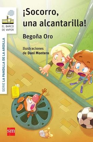 Barco de Vapor Blanca - La pandilla de la ardilla #05. ¡SOCORRO, UNA ALCANTARILLA! | 9788467582581 | Oro Pradera, Begoña | Llibreria online de Figueres i Empordà