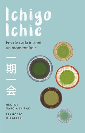 Ichigo-ichie. Fes de cada instant un moment únic | 9788441232020 | Miralles, Francesc/García, Héctor | Llibreria online de Figueres i Empordà