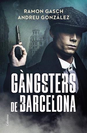 Gàngsters de Barcelona | 9788466433044 | Gasch Pou, Ramon/González Castro, Andreu | Librería online de Figueres / Empordà