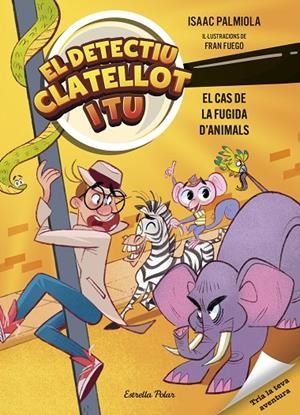 Detectiu Clatellot i tu #02. El cas de la fugida d'animals | 9791387519162 | Palmiola, Isaac/Fuego, Fran | Llibreria online de Figueres i Empordà