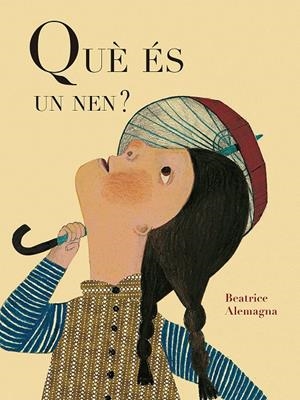 Què és un nen? | 9788419262615 | Alemagna, Beatrice | Llibreria online de Figueres i Empordà