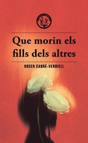 QUE MORIN ELS FILLS DELS ALTRES | 9788412910988 | Cabré-Verdiell, Roser | Librería online de Figueres / Empordà