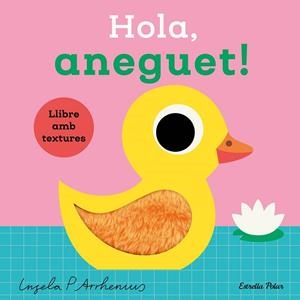 Hola, aneguet! Llibre amb textures | 9788413899336 | Arrhenius, Ingela P. | Llibreria online de Figueres i Empordà