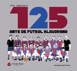 125 anys de futbol blaugrana | 9788410823693 | Salvador Ramisa, Francesc Xavier "ELFRIKIDEPAPA" | Llibreria online de Figueres i Empordà