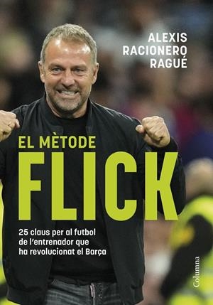 El mètode Flick | 9788466433457 | Racionero Ragué, Alexis | Librería online de Figueres / Empordà