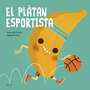 El plàtan esportista | 9788447953851 | Vivim del Cuentu | Librería online de Figueres / Empordà