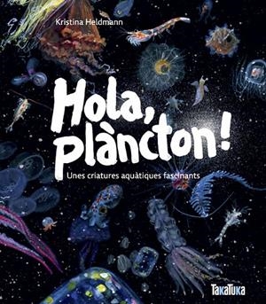 Hola, plàncton! Unes criatures aquàtiques fascinants | 9791387718053 | Heldmann, Kristina | Llibreria online de Figueres i Empordà