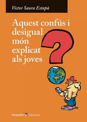 Aquest confús i desigual món explicat als joves | 9788410282247 | Saura Estapà, Víctor | Llibreria online de Figueres i Empordà