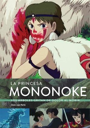 LA PRINCESA MONONOKE. LOS ARBOLES GRITAN DE DOLOR | 9788418320774 | López Martín, Álvaro / García Villar, Marta | Librería online de Figueres / Empordà