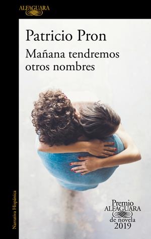Mañana tendremos otros nombres (Premio Alfaguara de novela 2019) | 9788420434872 | Pron, Patricio | Llibreria online de Figueres i Empordà