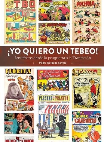 ¡YO QUIERO UN TEBEO! LOS TEBEOS DESDE LA POSGUERRA | 9788419790903 | Delgado Cavilla, Pedro | Librería online de Figueres / Empordà