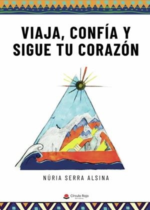 Viaja, confía y sigue tu corazón | 9788411152631 | Serra Alsina, Núria | Llibreria online de Figueres i Empordà