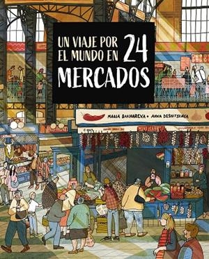 Un viaje por el mundo en 24 mercados | 9788410346765 | Bakhareva, Maria/Desnitskaya, Anna | Llibreria online de Figueres i Empordà