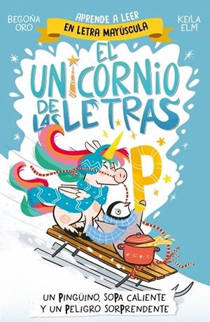 El unicornio de las letras #04. Un pingüino, sopa caliente y un peligro sorprende | 9788448871031 | Oro, Begoña | Librería online de Figueres / Empordà