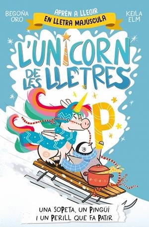 L'unicorn de les lletres #04. Una sopeta, un pingüí i un perill que fa patir (PAL) | 9788448871048 | Oro, Begoña | Librería online de Figueres / Empordà