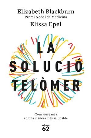 La solució telòmer | 9788429776140 | Blackburn, Elizabeth/Epel, Elissa | Llibreria online de Figueres i Empordà