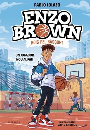 Enzo Brown: Boig pel bàsquet #01. Un jugador nou al pati | 9791387695101 | Lolaso, Pablo | Llibreria online de Figueres i Empordà