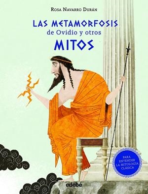 LAS METAMORFOSIS DE OVIDIO Y OTROS MITOS (PARA ENTENDER LA MITOLOGÍA CLÁSICA) | 9788468347424 | Navarro Durán, Rosa | Librería online de Figueres / Empordà