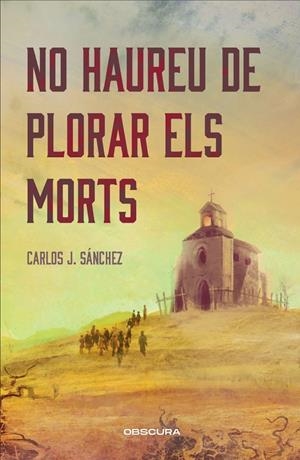 No haureu de plorar els morts | 9788412990652 | Sánchez, Carlos J. | Llibreria online de Figueres i Empordà
