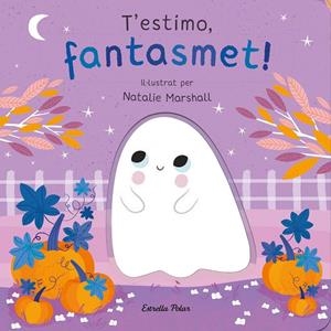 T'estimo, fantasmet! Llibre de cartró amb troquells | 9788413898933 | Marshall, Natalie/Edwards, Nicola | Llibreria online de Figueres i Empordà