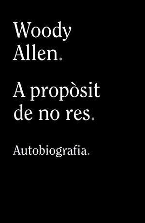 A propòsit de no res | 9788413624280 | Allen, Woody | Llibreria online de Figueres i Empordà