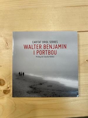 WALTER BENJAMIN I PORTBOU | 9788412909845 | Oriol Serres, Caritat | Librería online de Figueres / Empordà