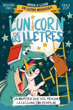 L'unicorn de les lletres 5 - Un hàmster que vol menjar i a la Lluna s'ha d'enfil | 9788448871857 | Oro, Begoña | Librería online de Figueres / Empordà