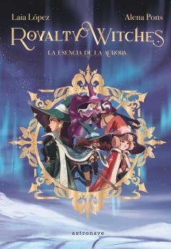 ROYALTY WITCHES #01. LA ESENCIA DE LA AURORA (NE) | 9788467971675 | Pons, Alena/Lopez, Laia | Llibreria online de Figueres i Empordà