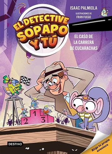 El detective Sopapo y tú #04. El caso de la carrera de cucarachas | 9788408309154 | Isaac Palmiola/Fuego, Fran | Llibreria online de Figueres i Empordà
