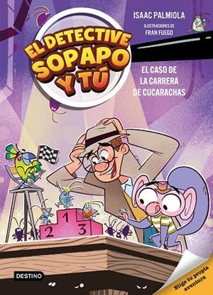 El detective Sopapo y tú #04. El caso de la carrera de cucarachas | 9788408309154 | Isaac Palmiola/Fuego, Fran | Librería online de Figueres / Empordà