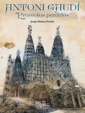Antoni Gaudí. Proyectos perdidos | 9788412906134 | Ibañez Puche, Jorge | Librería online de Figueres / Empordà