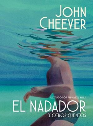 El nadador y otros cuentos (edición ilustrada) | 9788439745143 | Cheever, John | Llibreria online de Figueres i Empordà