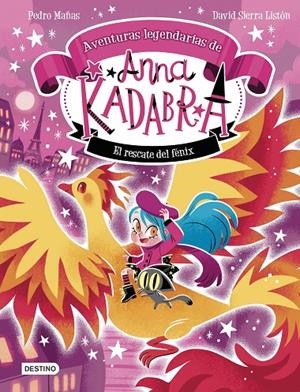 Anna Kadabra. Aventuras legendarias #04. El rescate del fénix | 9788408310778 | Pedro Mañas/Sierra Listón, David | Llibreria online de Figueres i Empordà