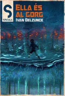 ELLA ES AL GORG | 9788419415547 | Belzunce, Ivan | Llibreria online de Figueres i Empordà