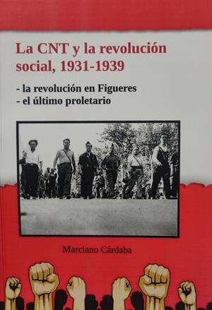 La CNT y la revolución social, 1931-1939. La revolución en Figueres. El último proletario | 9999900002669 | Cárdaba, Marciano | Librería online de Figueres / Empordà