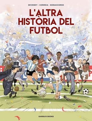 L'altra història del futbol | 9788419393654 | Correia, Mickaël/Deveney, Jean-Christophe/Bonaccorso, Lelio | Llibreria online de Figueres i Empordà