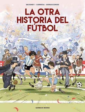 La otra historia del fútbol | 9788419393647 | Correia, Mickaël/Deveney, Jean-Christophe/Bonaccorso, Lelio | Llibreria online de Figueres i Empordà