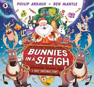 BUNNIES IN A SLEIGH: A CRAZY CHRISTMAS STORY! | 9781529519754 | Ardagh, Philip | Llibreria online de Figueres i Empordà