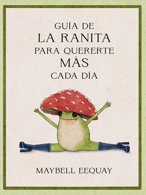 Guía de la ranita para quererte más cada día | 9788410121294 | Eequay, Maybell | Llibreria online de Figueres i Empordà