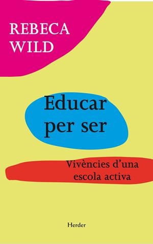 Educar per ser. Vivències d'una escola activa | 9788425431388 | Wild, Rebeca | Llibreria online de Figueres i Empordà