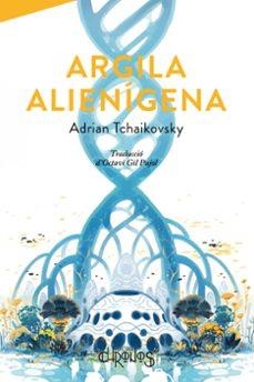 ARGILA ALIENIGENA | 9788412980363 | Tchaikovsky, Adrian | Llibreria online de Figueres i Empordà