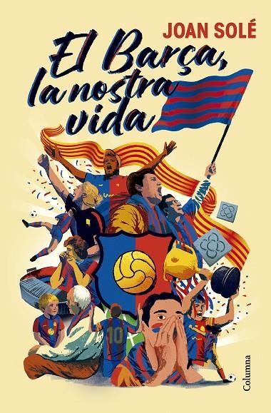El Barça, la nostra vida | 9788466434454 | Solé Giménez, Joan | Librería online de Figueres / Empordà