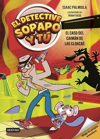 El detective Sopapo y tú #05. El caso del caimán de las cloacas | 9788408313427 | Isaac Palmiola | Librería online de Figueres / Empordà